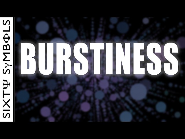 Burstiness - Sixty Symbols