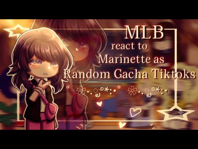•||MLB react to Marinette as random gacha tiktoks||• / [MY AU] ✮⋆˙