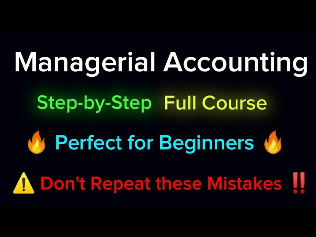 Managerial Accounting Full Course Step by Step | Cost & Management Accounting Managerial Accounting