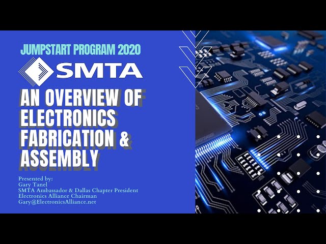 Jumpstart 2020- SMTA International: Gary Tanel- An Overview of Electronics Fabrication and Assembly