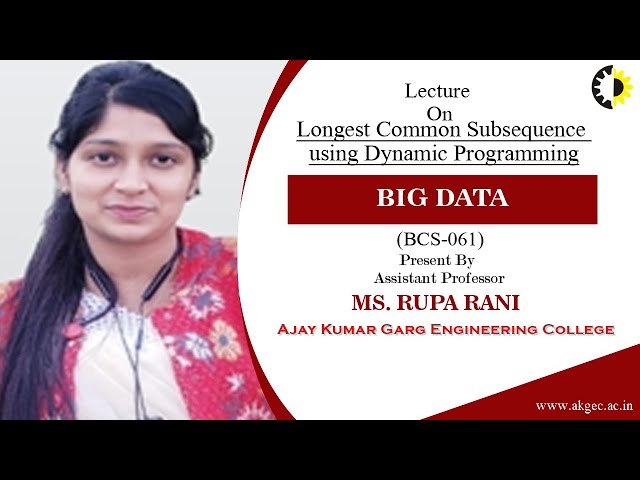 LONGEST COMMON SUBSEQUENCE USING DYNAMIC PROGRAMMING | BIG DATA | LECTURE 03 BY MS  RUPA RANI  AKGEC