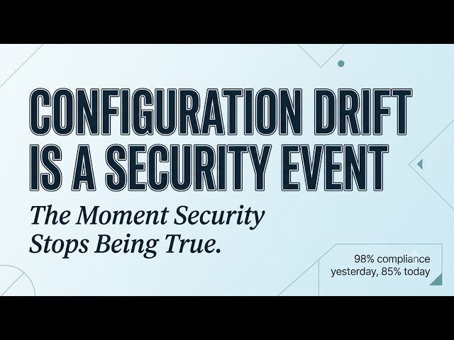 Configuration Drift is a Security Event - Comprehensive Overview