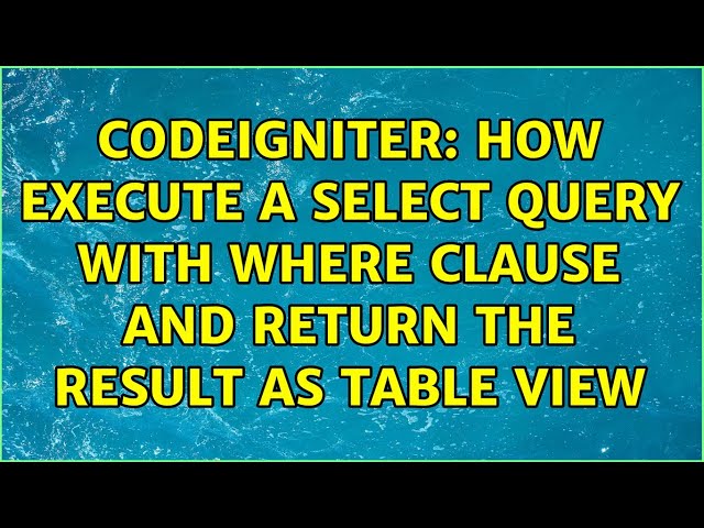 CodeIgniter: How execute a select query with where clause and return the result as table view