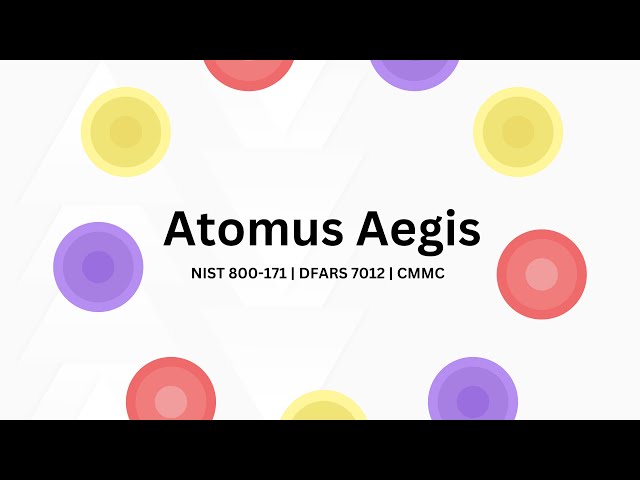 Atomus Aegis - A Software Solution for NIST 800-171, DFARS 7012 & CMMC