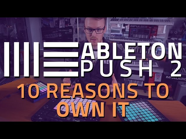 Ableton Push 2 Demo - 10 Reasons To Own it