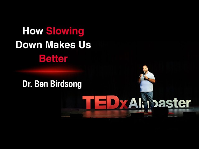 How slowing down makes us better | Dr. Ben Birdsong | TEDxAlabaster