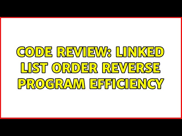 Code Review: Linked list order reverse program efficiency