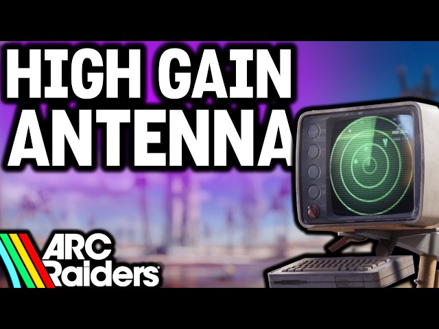 ARC Raiders HIGH GAIN ANTENNA Project — All REQUIREMENTS and REWARDS