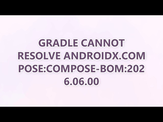 Gradle cannot resolve androidx.compose:compose-bom:2026.06.00