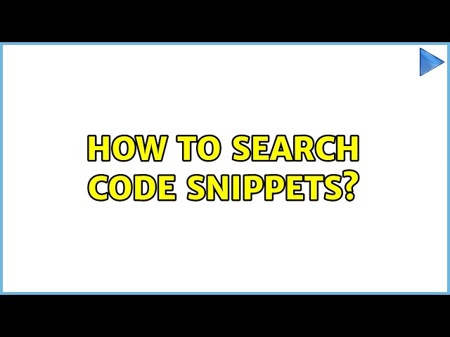 How to search code snippets? (5 Solutions!!)