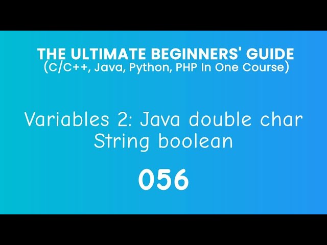 56. Java Variables 2: double, char, String, and boolean