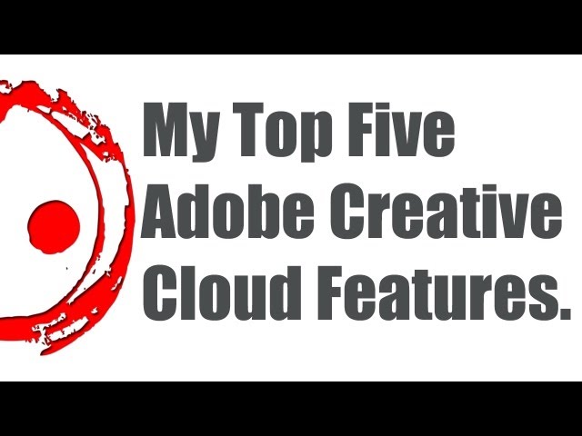 My top five favorite Adobe Creative Cloud features.