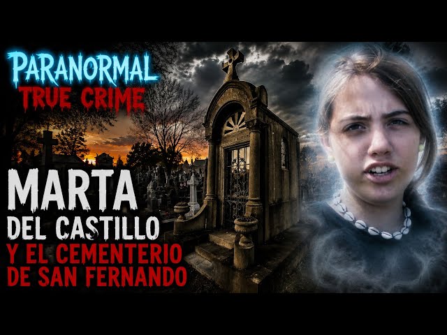 MARTA DEL CASTILLO CRIME | IS SHE HIDDEN IN THE CEMETERY? PARANORMAL INVESTIGATION