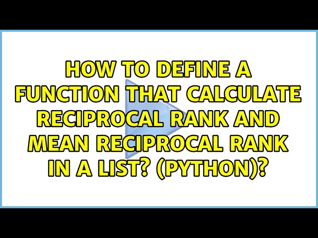 How to define a function that calculate reciprocal rank and mean reciprocal rank in a list?...