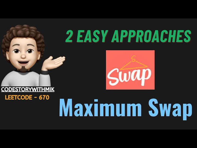 Maximum Swap | 2 Simple Approaches | Leetcode 670 | codestorywithMIK