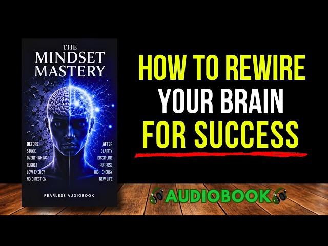 THE MINDSET MASTERY: Rewire Your Brain, Break Limiting Beliefs, and Transform Your Life | Audiobook