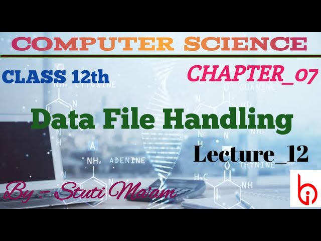 DATA FILE HANDLING (12) || CLASS-12TH CHAPTER-07 || COMPUTER SCIENCE