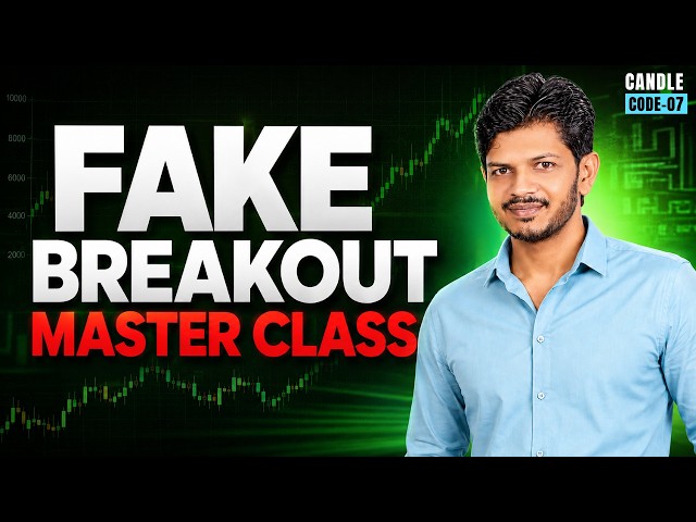 Fake Breakout Master Class | Price Action Candlestick & Chart Pattern Hidden Secrets | 07