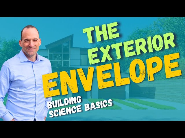 Building Science Basics - #2:  The Exterior Envelope