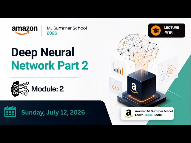 05. Module 2 Deep Neural Network Part 2 | Amazon ML Summer School 2026