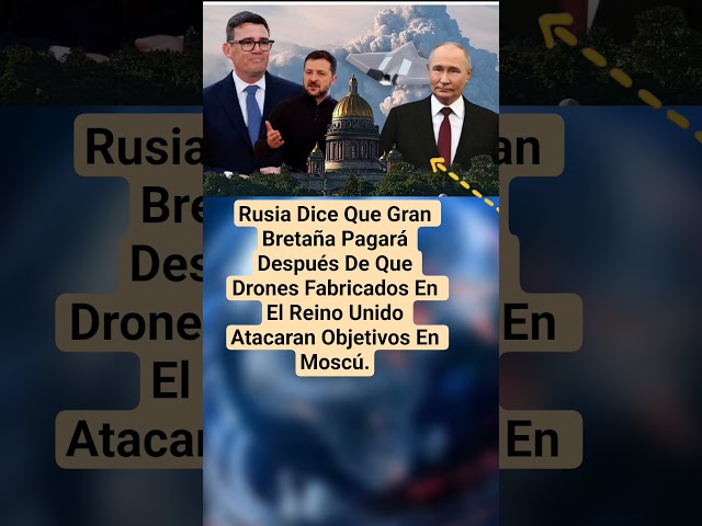 #Rusia #ReinoUnido #Moscu #Drones #Ucrania #Guerra #Noticias