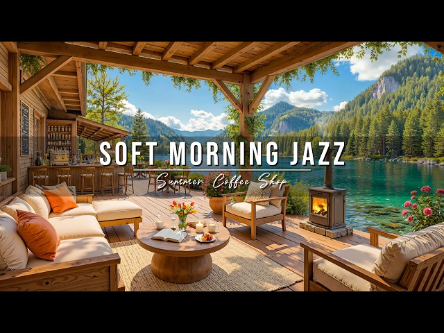 Soft Morning Jazz at Summer Coffee Shop Ambience ☀️ Relaxing Jazz Instrumental Music for Good Moods