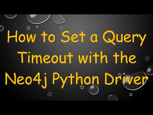 How to Set a Query Timeout with the Neo4j Python Driver