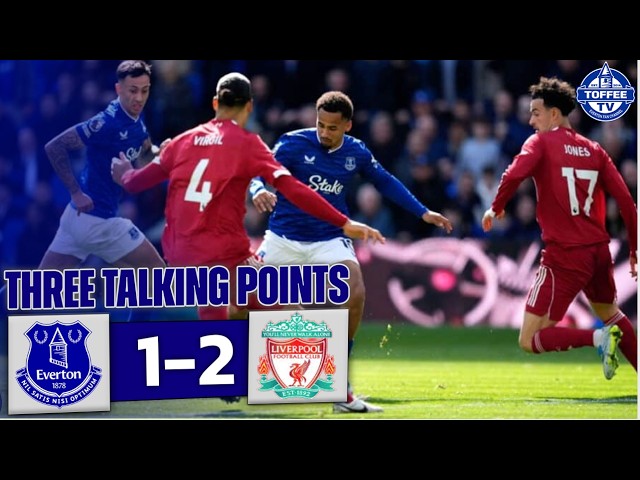 Everton 1-2 Liverpool | Three Talking Points