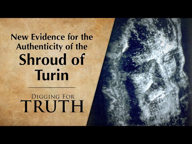 New Evidence for the Authenticity of the Shroud of Turin | Digging for Truth Episodes 248/249