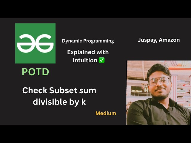 Check Subset sum divisible by k | GFG POTD