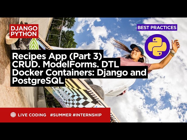Django. Python. Recipes App. Part 3. CRUD. ModelForms. DTL. Docker Containers: Django and PostgreSQL