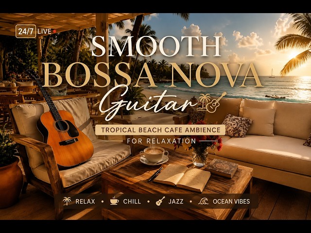 24/7 Smooth Bossa Nova Guitar 🎸 Tropical Beach Cafe Ambience for Relaxation #bossanova #relaxingjazz