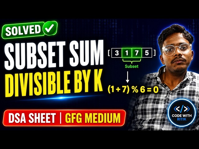Subset Sum Divisible by K – GFG DSA Sheet Explained | Java/C++/Python (Best Approach)