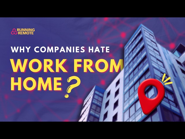 Exposing the Real Reasons Companies Hate Remote Work