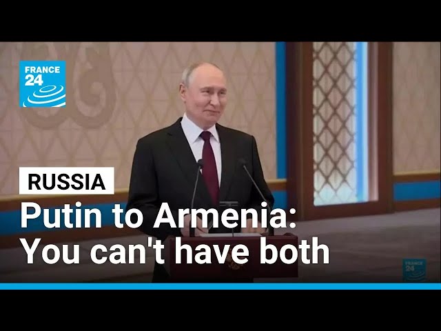 Putin's warning to Armenia: Russia or the European Union • FRANCE 24 English