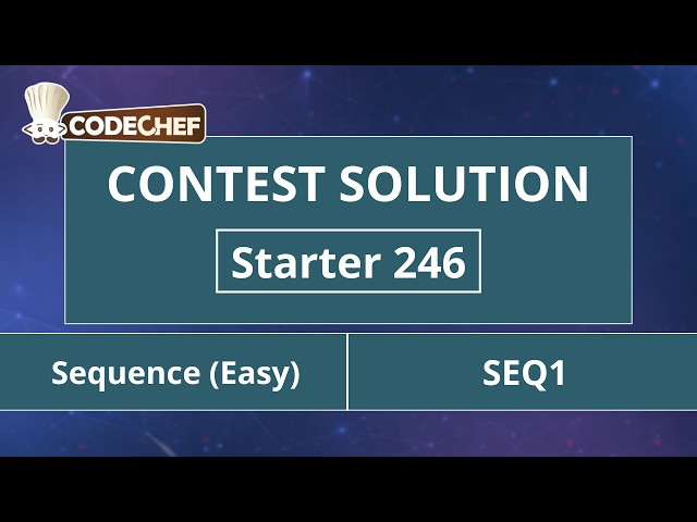 Sequence (Easy) | SEQ1 | Starter 246 | CodeChef Official Solution