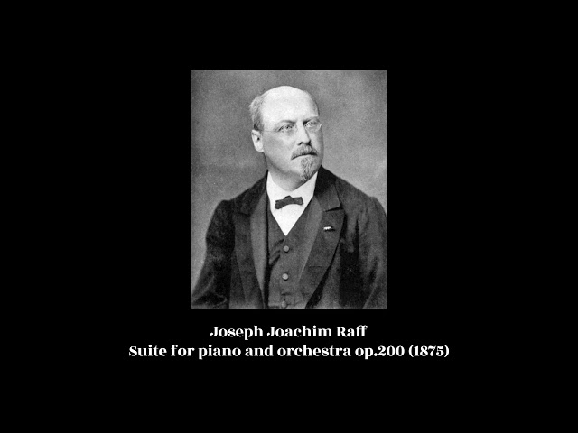 Joseph Joachim Raff - Suite for piano and orchestra op.200 (1875)