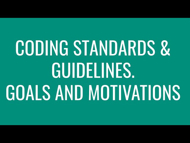 CODING STANDARDS & GUIDELINES. GOALS AND MOTIVATIONS