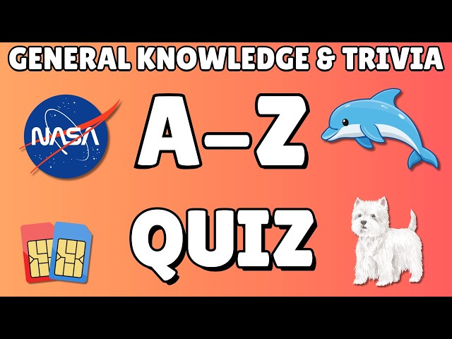 A-Z General Knowledge & Trivia Quiz, 26 Questions, Answers are in alphabetical order.