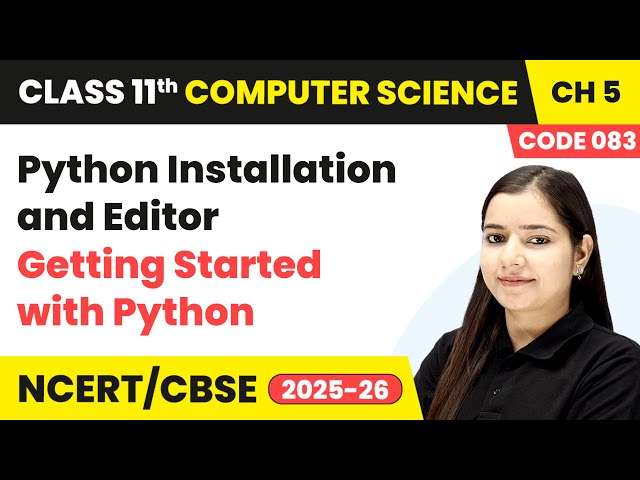 Python Installation and Editor - Getting Started with Python | Class 11 Computer Science Ch 5 | CBSE