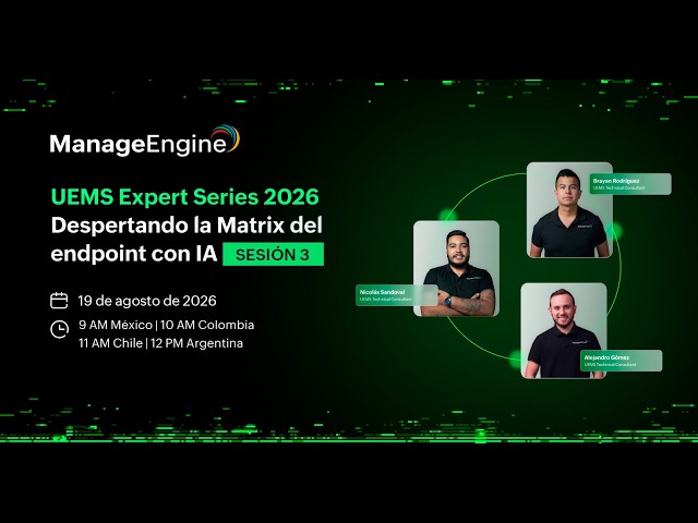 Webinar: UEMS Expert Series 2026: Despertando la Matrix del endpoint con IA (3) | ManageEngine LATAM