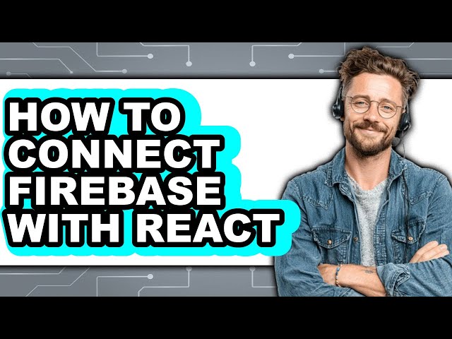 How to Connect Firebase with React - Easy Guide