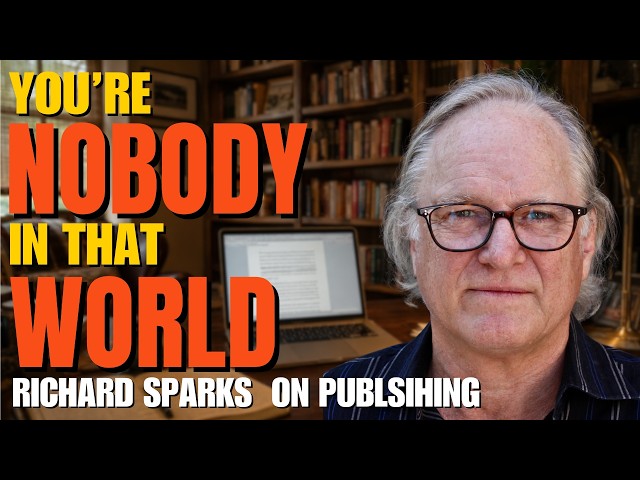 "You're Nobody in That World": Richard Sparks on the Brutal Truth of Publishing #authors