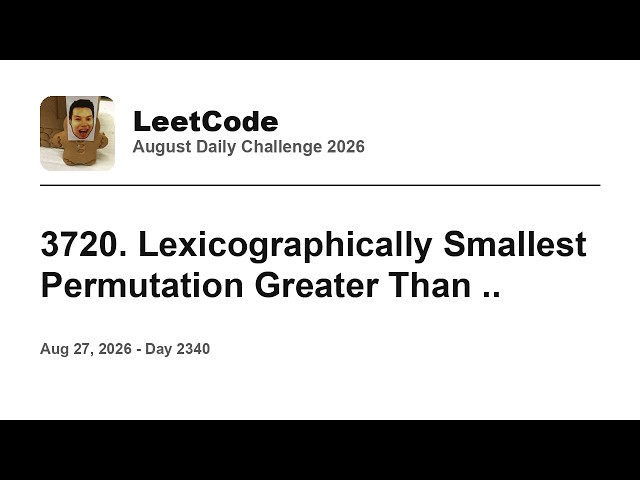 Daily Leetcode #2340: Aug 27, 2026 - 3720. Lexicographically Smallest Permutation Greater Than ..