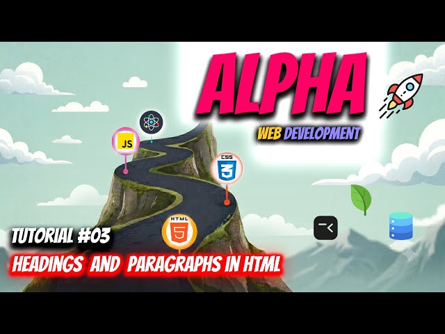 Heading and Paragraph in HTML | Alpha Web Development Course - Tutorial #03