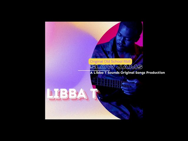 Soulful Original Old School R&B Slow Jams |  Libba T Sounds