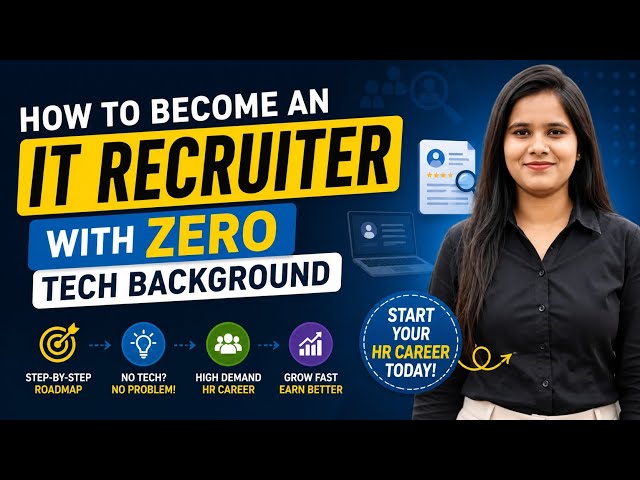 How to Become an IT Recruiter with Zero Tech Background: Complete IT Recruitment Roadmap for Begi...