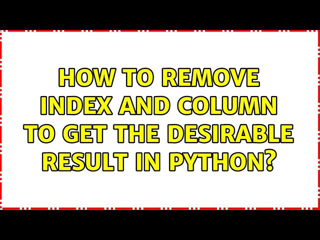 How to remove index and column to get the desirable result in python?