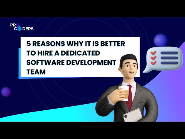 5 Reasons to Hire a Dedicated Software Development Team
