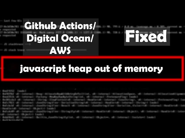 Javascript Heap out of Memory Github Action Digital Ocean | AWS